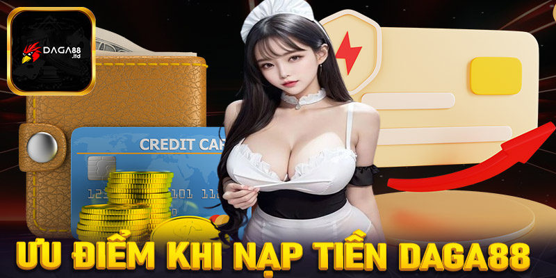 Ưu điểm khi giao dịch nạp tiền tại nhà cái Daga88 