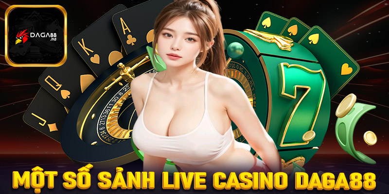 Top 4 sảnh lve casino Daga88 được yêu thích nhất hiện nay