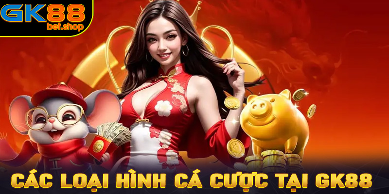 Các loại hình cá cược tại GK88